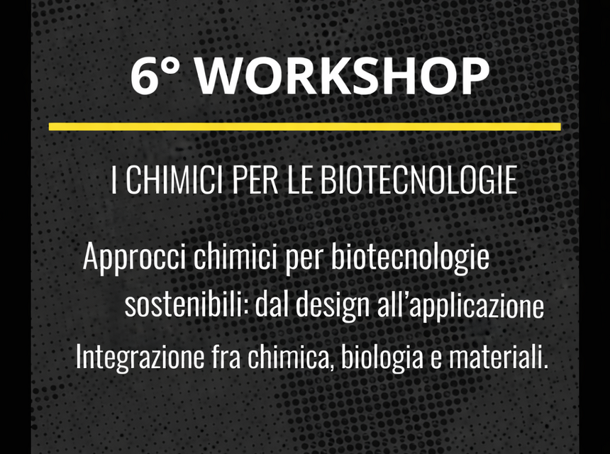 6° Workshop “I Chimici per le Biotecnologie”